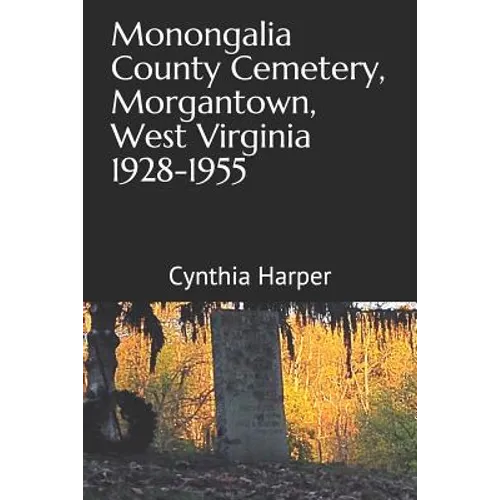 Monongalia County Cemetery, Morgantown West Virginia 1928-1955 - Paperback