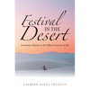 Festival in the Desert: Learning to Rejoice in the Difficult Seasons of Life - Paperback