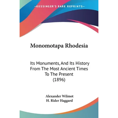 Monomotapa Rhodesia: Its Monuments, And Its History From The Most Ancient Times To The Present (1896) - Paperback
