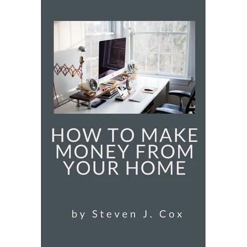 How to Make Money From Home: Quick and Easy Tips for Full Time Employment to Supplemental Income from Your Home - Paperback