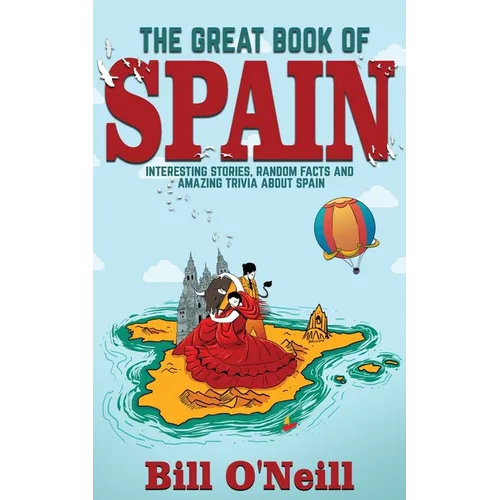 The Great Book of Spain: Interesting Stories, Spanish History & Random Facts About Spain - Paperback