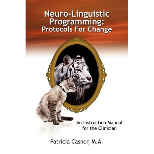 Neuro-Linguistic Programming: Protocols for Change: An Instruction Manual for the Clinician - Paperback
