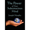 The Power of Your Subconscious Mind: A Classic Guide to the Creative Power of Belief - Paperback