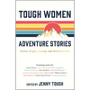 Tough Women Adventure Stories: Stories of Grit, Courage and Determination - Paperback