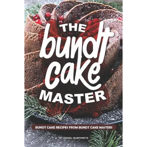 The Bundt Cake Master: Bundt Cake Recipes from Bundt Cake Masters - Paperback