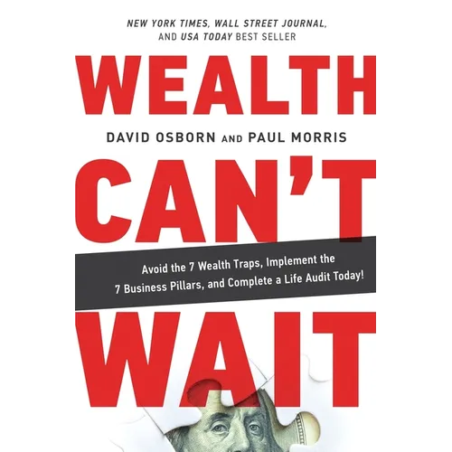 Wealth Can't Wait: Avoid the 7 Wealth Traps, Implement the 7 Business Pillars, and Complete a Life Audit Today! - Paperback