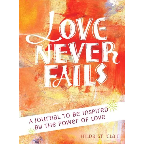 Love Never Fails: A Journal to Be Inspired by the Power of Love - Paperback