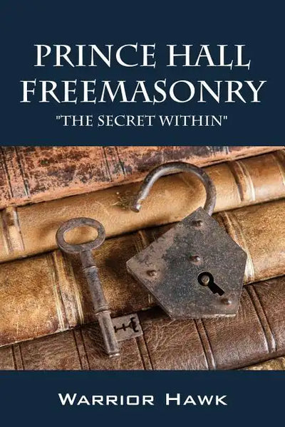 Prince Hall Freemasonry: The Secret Within - Paperback
