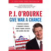 Give War a Chance: Eyewitness Accounts of Mankind's Struggle Against Tyranny, Injustice, and Alcohol-Free Beer - Paperback