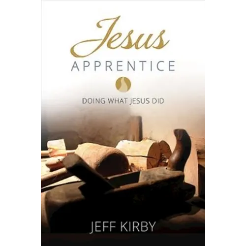 Jesus Apprentice: Doing What Jesus Did - Paperback