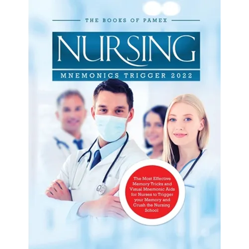 Nursing Mnemonics Trigger 2022: The Most Effective Memory Tricks and Visual Mnemonic Aids for Nurses to Trigger your Memory and Crush the Nursing Scho - Paperback