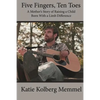 Five Fingers, Ten Toes A Mother's Story of Raising A Child Born With A Limb Diff - Paperback
