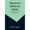 Memoirs of Bertha von Suttner: The Records of an Eventful Life (Volume I) - Paperback