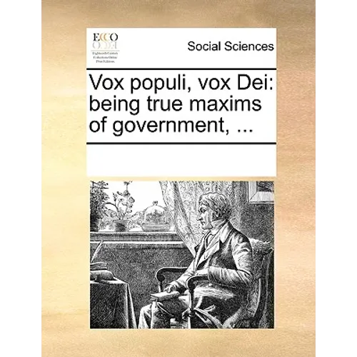 Vox Populi, Vox Dei: Being True Maxims of Government, ... - Paperback