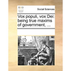 Vox Populi, Vox Dei: Being True Maxims of Government, ... - Paperback