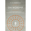 On Worship: A Short Guide to Understanding, Participating In, and Leading Corporate Worship - Paperback