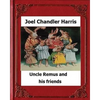 Uncle Remus and His Friends (1892) by: Joel Chandler Harris - Paperback