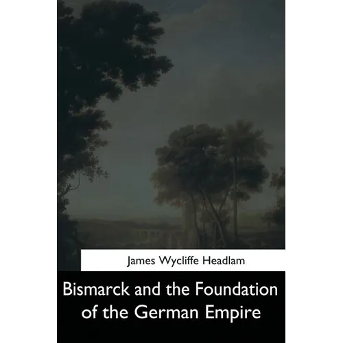Bismarck and the Foundation of the German Empire - Paperback