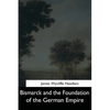 Bismarck and the Foundation of the German Empire - Paperback