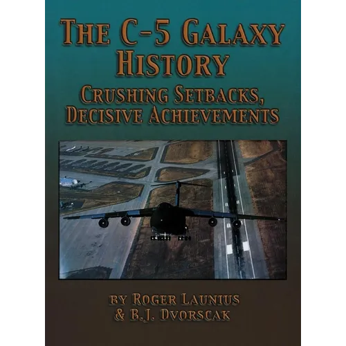 The C-5 Galaxy History: Crushing Setbacks, Decisive Achievements - Paperback