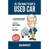 So, You Want to Buy a Used Car: A Lighthearted Guide to Getting the Right Vehicle at a Fair Price - Paperback