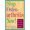 Stop Osteoarthritis Now!: Halting the Baby Boomers' Disease - Paperback
