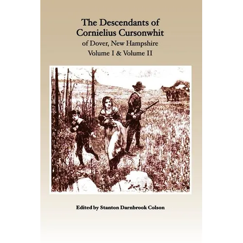 The Descendants of Cornelius Cursonwhit of Dover, New Hampshire: Volume I & Volume II - Paperback