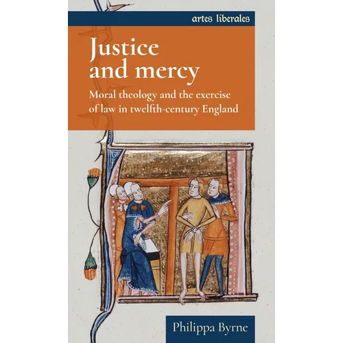 Justice and Mercy: Moral Theology and the Exercise of Law in Twelfth-Century England - Paperback
