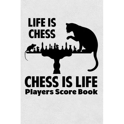 Life Is Chess Chess Is Life Players Score Book: Chess Players Log Scorebook Notebook - Paperback