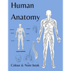 Human Anatomy colour and note book: for students, kids and anyone who likes to colour - Paperback