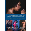 And When We Pray: The Prayer Warrior's Weapons of Warfare - Paperback