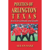 Politics of Arlington, Texas: An Era of Continuity and Growth - Paperback