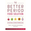 The Better Period Food Solution: Eat Your Way to a Lifetime of Healthier Cycles - Paperback