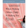 When Making Others Happy Is Making You Miserable Bible Study Guide Plus Streaming Video: How to Break the Pattern of People Pleasing and Confidently L - Paperback