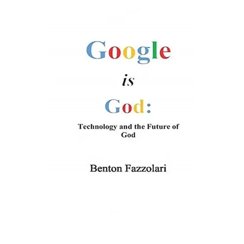 Google is God: Technology and the Future of God - Paperback