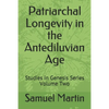 Patriarchal Longevity in the Antediluvian Age: Studies in Genesis Series - Volume Two - Paperback