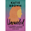 Unraveled: A Climber's Journey Through Darkness and Back - Paperback
