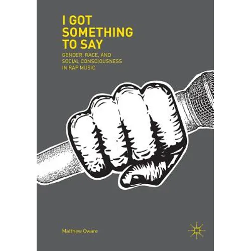 I Got Something to Say: Gender, Race, and Social Consciousness in Rap Music - Paperback