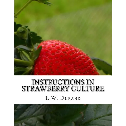Instructions in Strawberry Culture: or, How To Grow Strawberries - Paperback