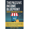 The Passive Income Blueprint Drop Shipping Edition: Create Passive Income with Ecommerce using Shopify, Amazon FBA, Affiliate Marketing, Retail Arbitr - Paperback