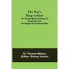 The Boy's King Arthur; Sir Thomas Malory's History of King Arthur and His Knights of the Round Table - Paperback