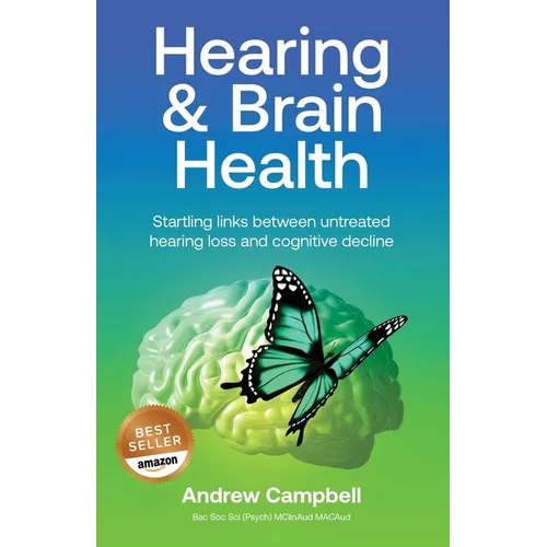 Hearing and Brain Health: Startling links between untreated hearing loss and cognitive decline - Paperback