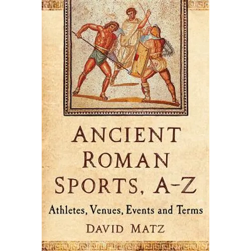 Ancient Roman Sports, A-Z: Athletes, Venues, Events and Terms - Paperback