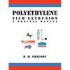 Polyethylene Film Extrusion: A Process Manual - Paperback