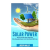 Solar Power: How to Use Solar Power System and Other Renewable Sources to Cut Your Electric Bill to Zero - Paperback