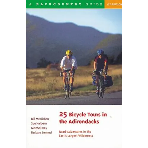 25 Bicycle Tours in the Adirondacks: Road Adventures in the East's Largest Wilderness - Paperback