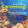 Just Keep Swimming! Fish Book for 4 Year Olds Children's Animal Books - Paperback