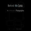Behind the Lens: My Life as a Photographer - Paperback