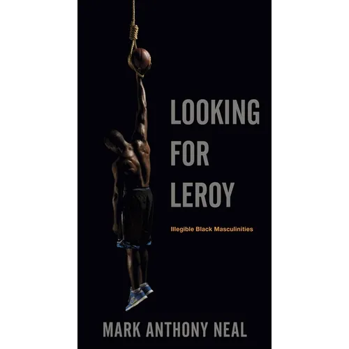 Looking for Leroy: Illegible Black Masculinities - Paperback