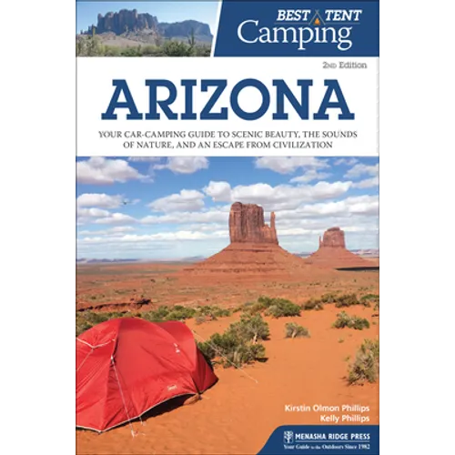 Best Tent Camping: Arizona: Your Car-Camping Guide to Scenic Beauty, the Sounds of Nature, and an Escape from Civilization - Paperback